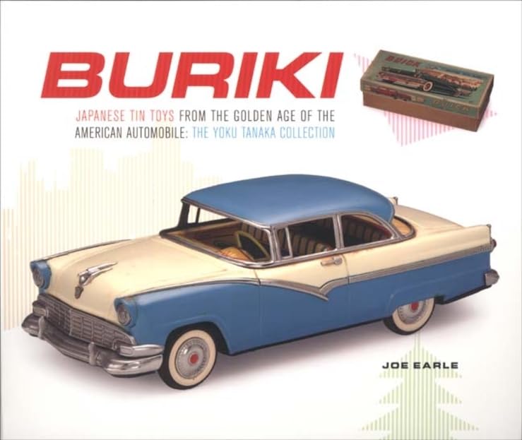 Buriki: Japanese Tin Toys from the Golden Age of the American Automobile : the Yoku Tanaka Collection (Japan Society Series) Film, Art & Culture