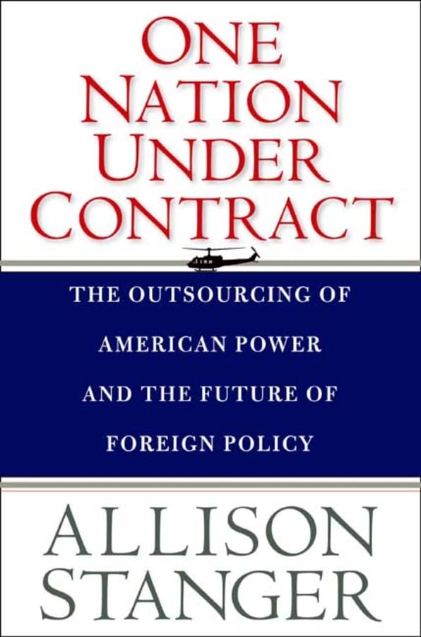 One Nation Under Contract: The Outsourcing of American Power and the Future of Foreign Policy Social Sciences