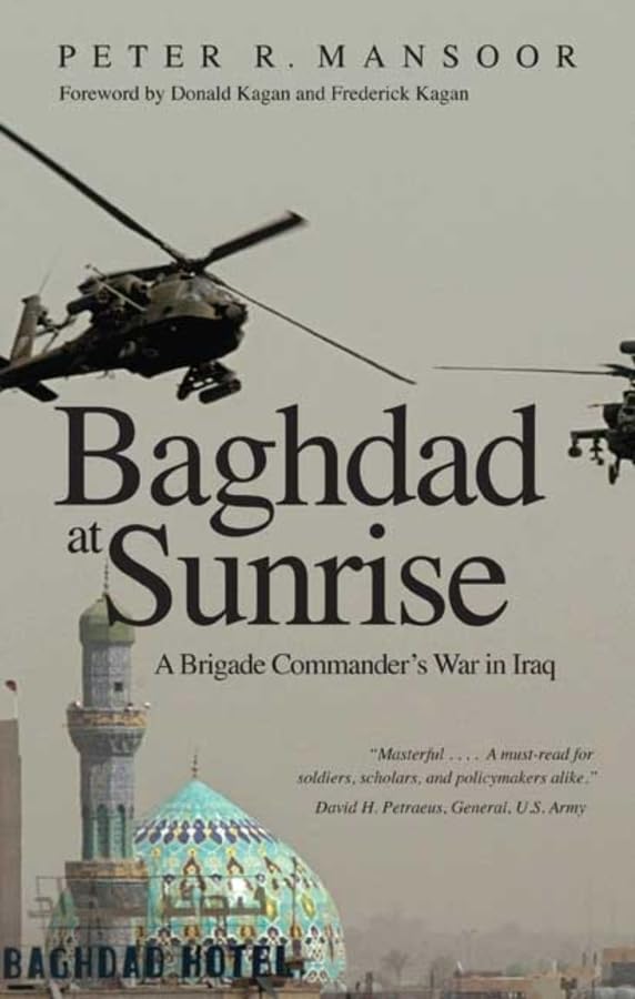 Mansoor, P: Baghdad at Sunrise - A Brigade Commander′s Memories