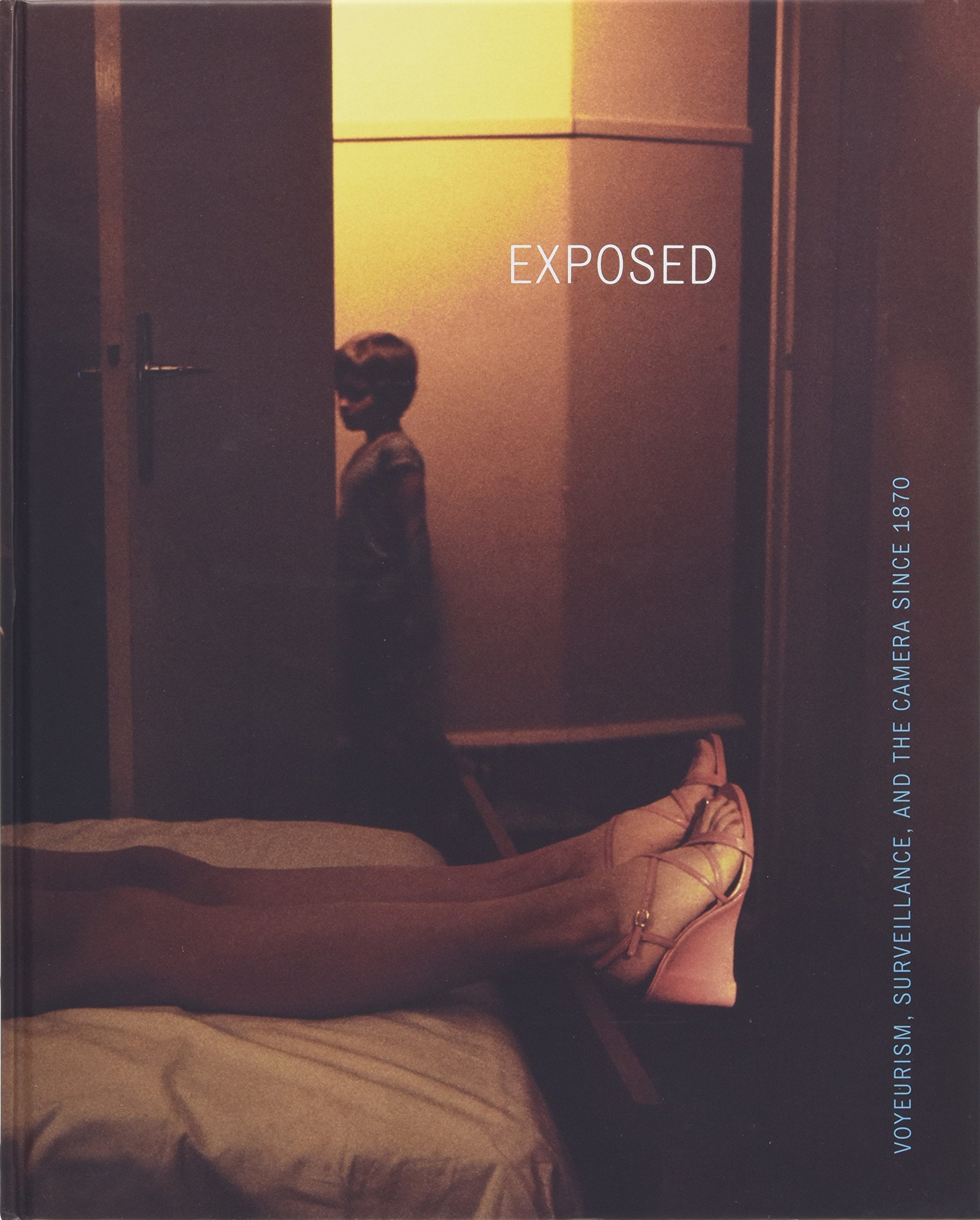 Exposed: Voyeurism, Surveillance, and the Camera Since 1870 Arts & Music