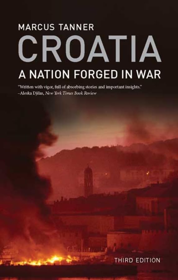 Croatia: A Nation Forged in War: A Nation Forged in War; Third Edition Social Sciences