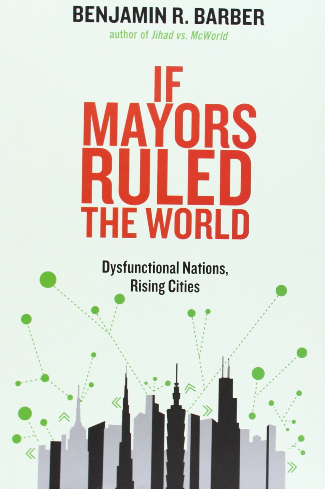 If Mayors Ruled the World: Dysfunctional Nations, Rising Cities Law