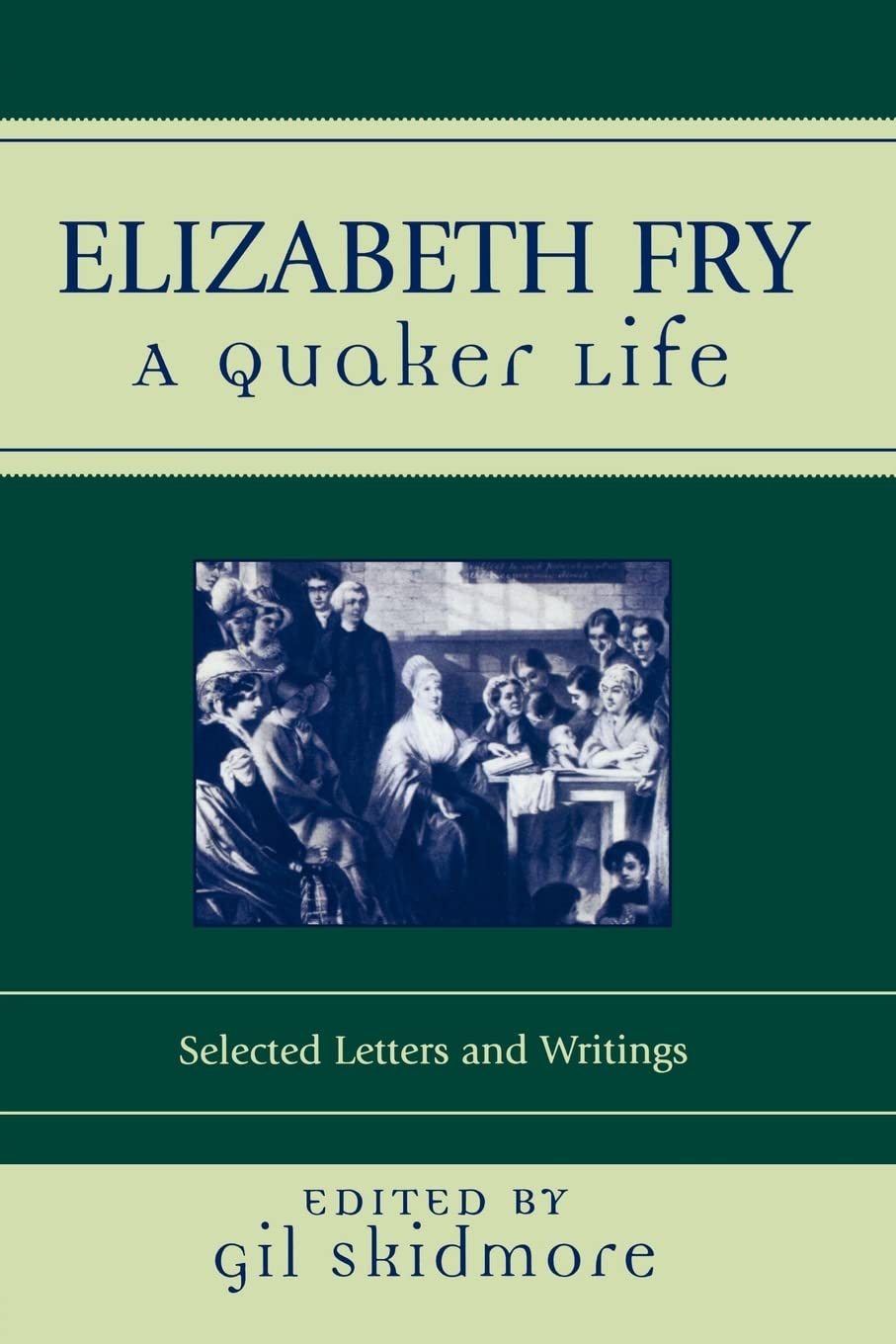 Elizabeth Fry: A Quaker Life: Selected Letters and Writings (Sacred Literature Series of the International Sacred Literature Trust) Books