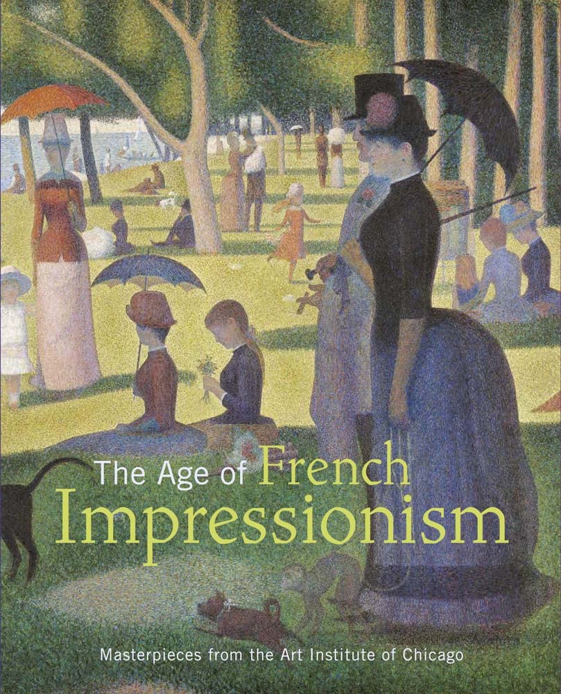 The Age of French Impressionism: Masterpieces from the Art Institute of Chicago book