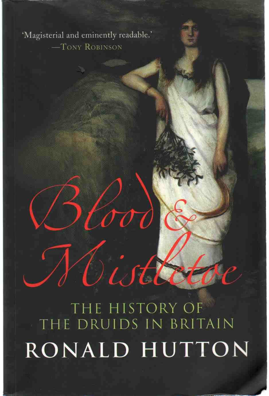 Blood and Mistletoe - The History of the Druids in Britain; .: The History of the Druids in Britain Politics & History