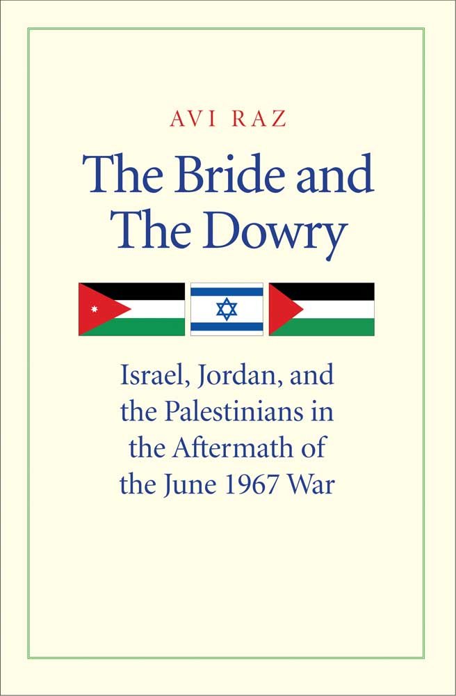 The Bride and the Dowry: Israel, Jordan, and the Palestinians in the Aftermath of the June 1967 War Social Sciences