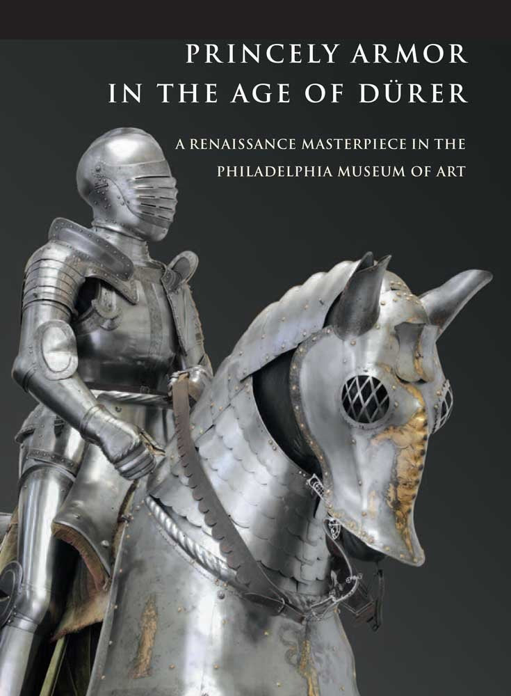 Princely Armor in the Age of Durer: A Renaissance Masterpiece in the Philadelphia Museum of Art (Philadelphia Museum Of Art (Yale)) Social Sciences