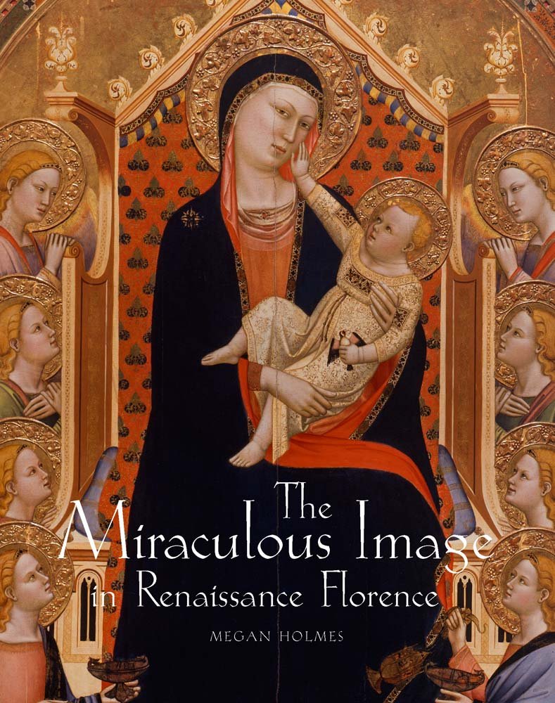 The Miraculous Image in Renaissance Florence Film, Art & Culture