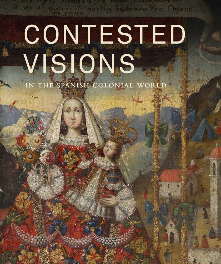 Contested Visions in the Spanish Colonial World (RESEARCH CENTER CARMEN SYLVA FÜRSTLICH WIEDISCHES ARCHIVE) Film, Art & Culture