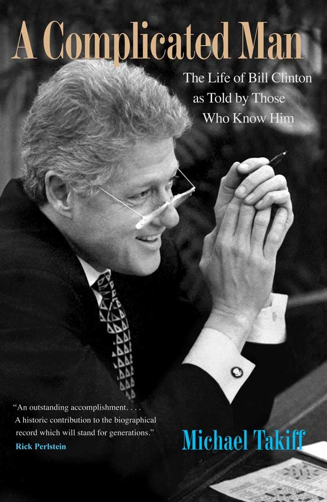 A Complicated Man: The Life of Bill Clinton As Told by Those Who Know Him Memories