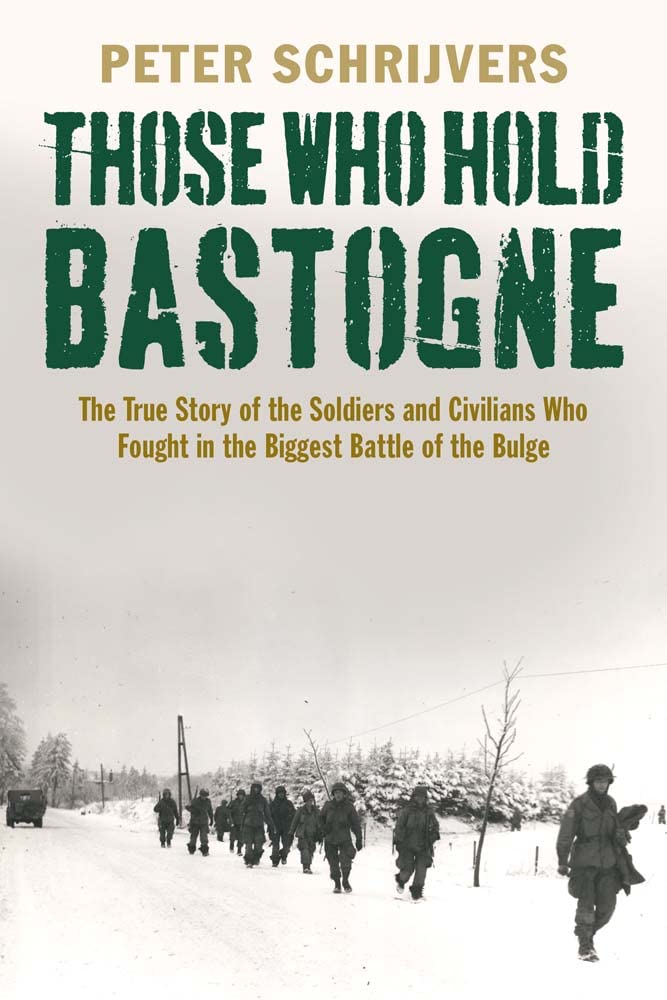 Those Who Hold Bastogne: The True Story of the Soldiers and Civilians Who Fought in the Biggest Battle of the Bulge book