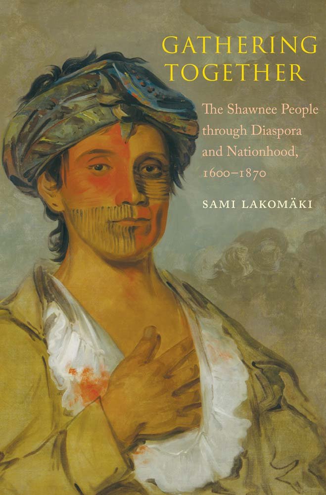 Gathering Together: The Shawnee People Through Diaspora and Nationhood, 1600-1870 (The Lamar Series in Western History) Film, Art & Culture