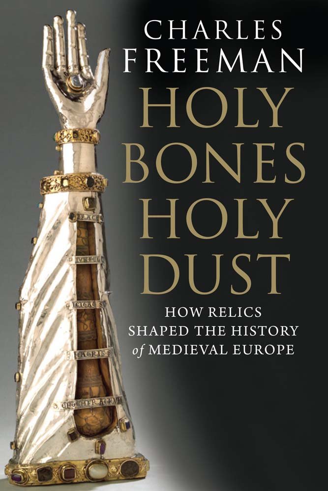 Holy Bones, Holy Dust: How Relics Shaped the History of Medieval Europe book