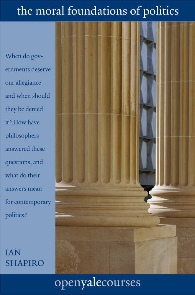The Moral Foundations of Politics (Open Yale Courses) Philosophy
