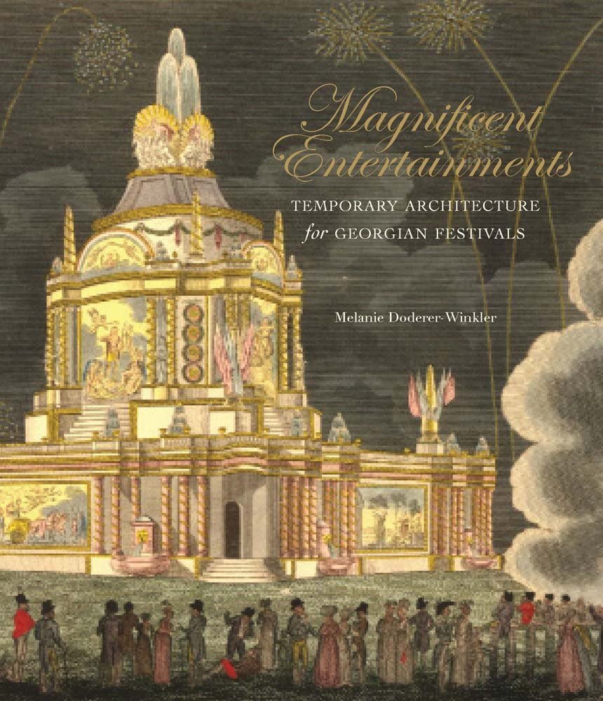 Magnificent Entertainments: Temporary Architecture for Georgian Festivals (The Association of Human Rights Institutes series) Architecture