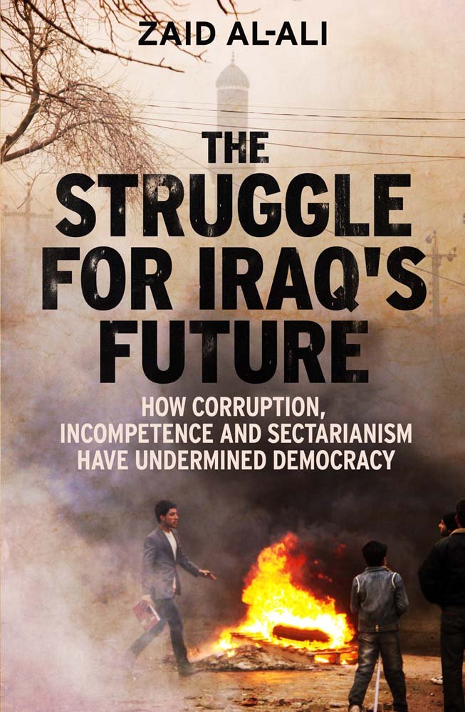 The Struggle for Iraq's Future - How Corruption, Incompetence and Sectarianism have Undermined Democracy; .: How Corruption, Incompetence and Sectariaism Have Undermined Democracy Law