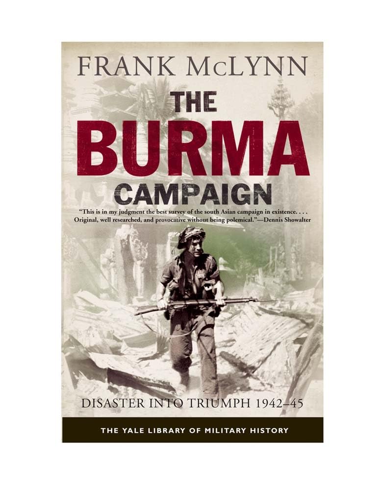 The Burma Campaign: Disaster into Triumph, 1942-45 (Yale Library of Military History) Politics & History