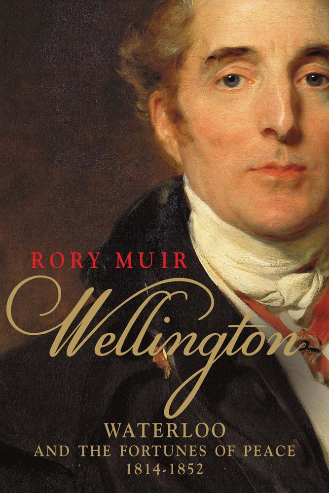Wellington: Waterloo and the Fortunes of Peace 1814-1852 Memories