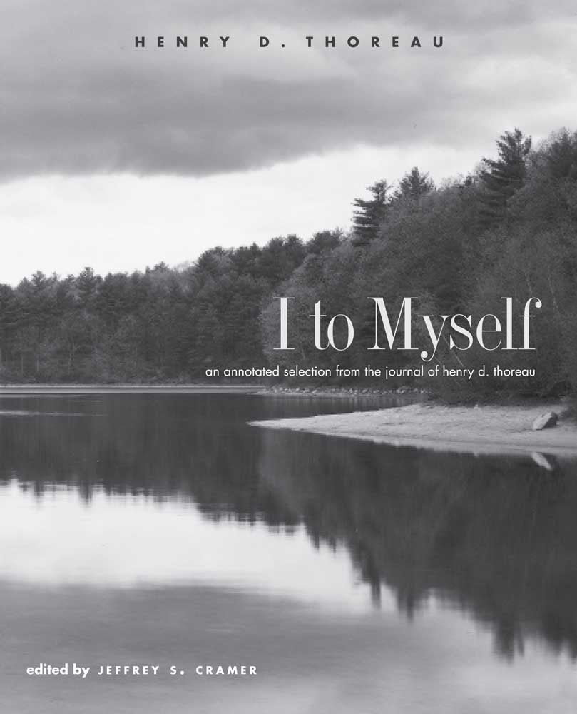 I to Myself: An Annotated Selection from the Journal of Henry D. Thoreau Philosophy
