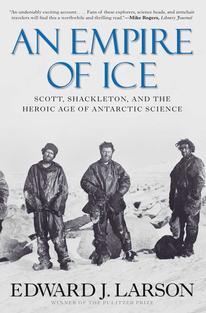 An Empire of Ice: Scott, Shackleton, and the Heroic Age of Antarctic Science Politics & Society