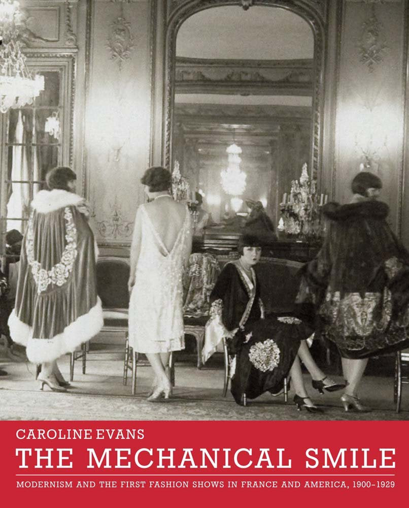 The Mechanical Smile: Modernism and the First Fashion Shows in France and America, 1900-1929 Film, Art & Culture