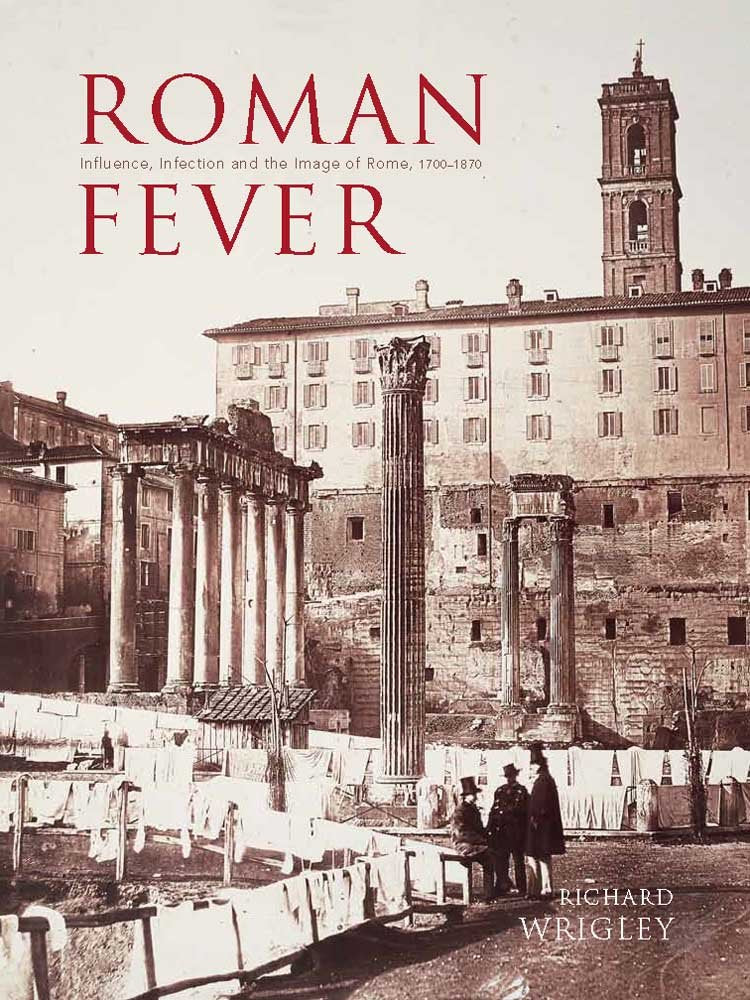 Roman Fever: Influence, Infection, and the Image of Rome, 1700-1870 Film, Art & Culture