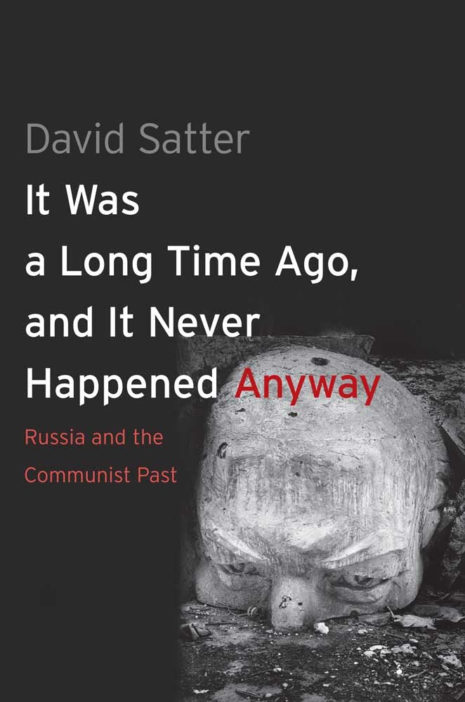 It Was a Long Time Ago, and It Never Happened Anyway: Russia and the Communist Past Social Sciences