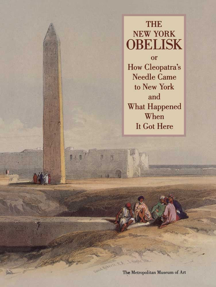 The New York Obelisk, or How Cleopatra's Needle Came to New York Film, Art & Culture