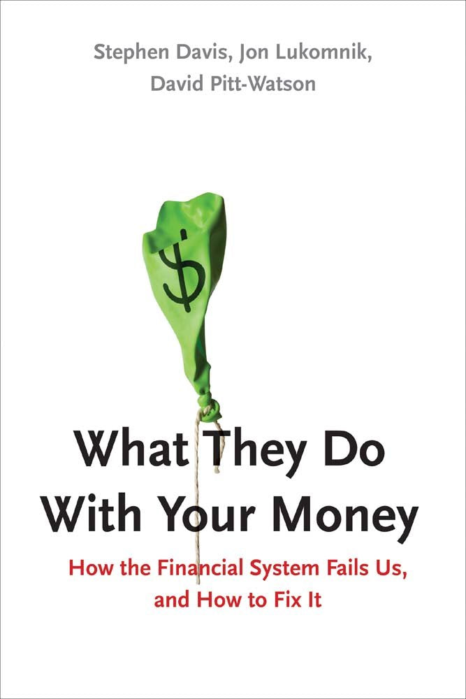 What They Do With Your Money - How the Financial System Fails Us, and How to Fix It; . Business, Finance & Career