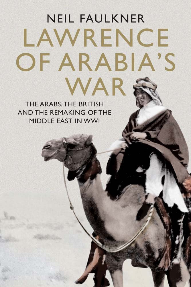 Lawrence of Arabia's War: The Arabs, The British and the Remaking of the Middle East in WWI book