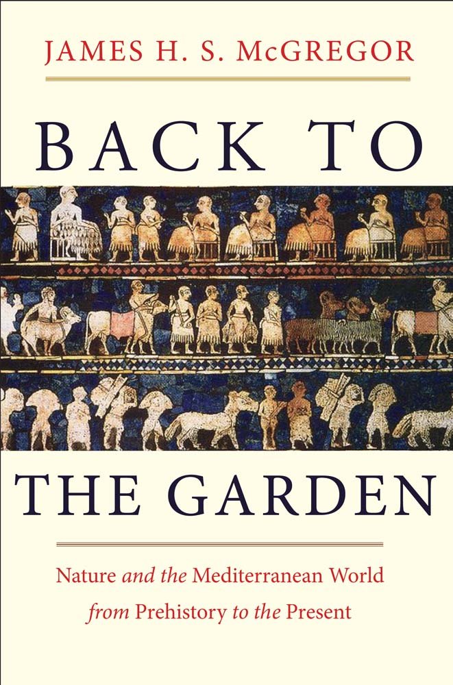 Back to the Garden: Nature and the Mediterranean World from Prehistory to the Present Business, Finance & Career