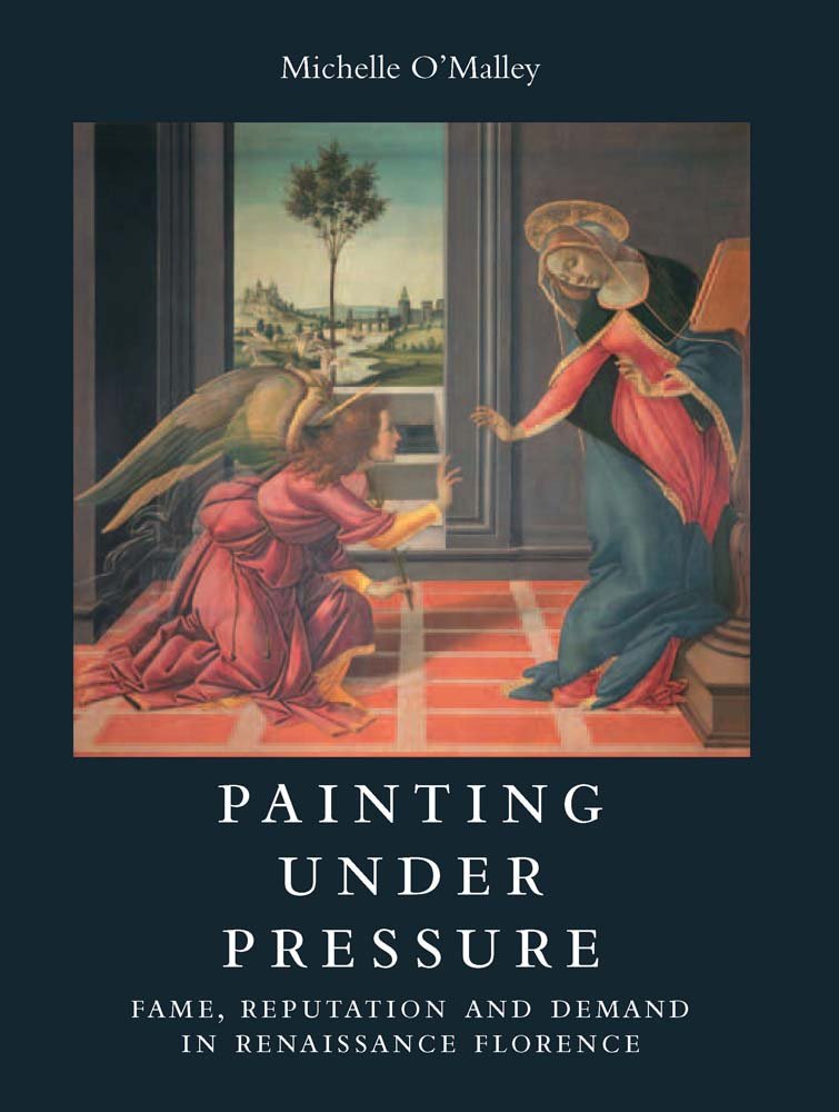 Painting Under Pressure: Fame, Reputation, and Demand in Renaissance Florence book