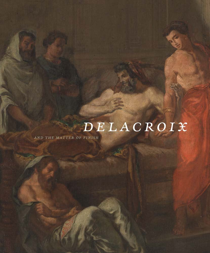 Delacroix and the Matter of Finish (Santa Barbara Museum of Art (YALE UP)) Film, Art & Culture