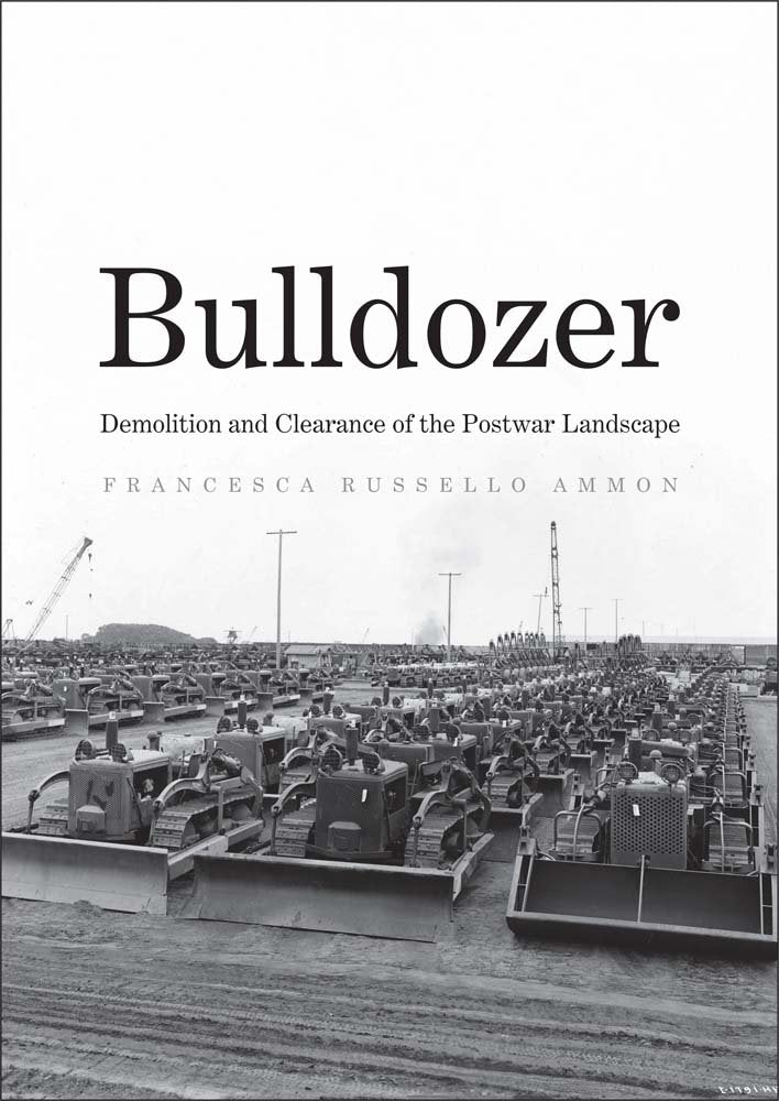 Bulldozer: Demolition and Clearance of the Postwar Landscape book