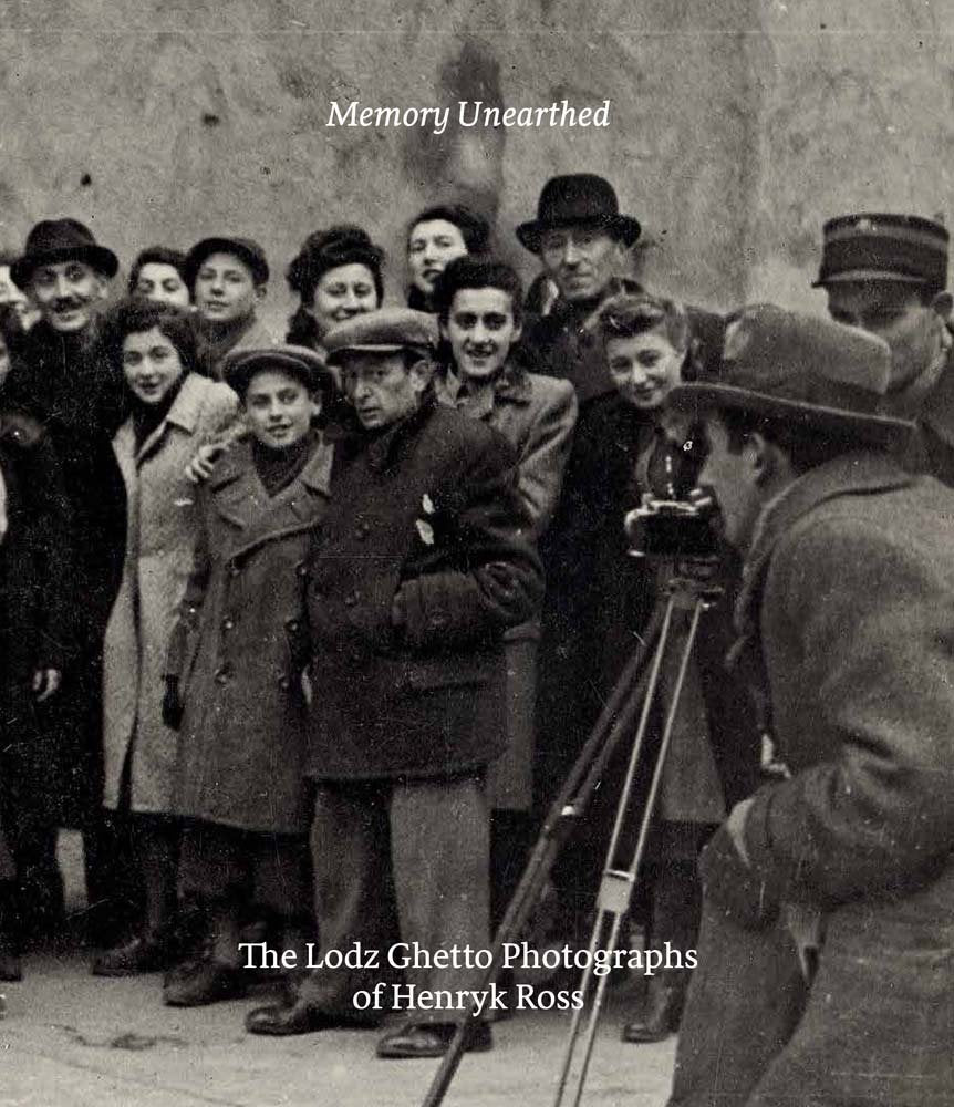 Memory Unearthed: The Lodz Ghetto Photographs of Henryk Ross book
