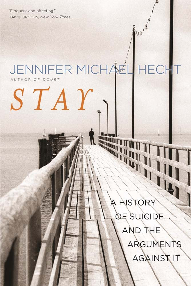 Stay - A History of Suicide and the Philosophies Against It: A History of Suicide and the Arguments Against It Philosophy