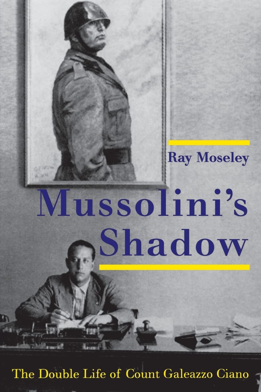 Mussolini's Shadow: The Double Life of Count Galeazzo Ciano Politics & Society