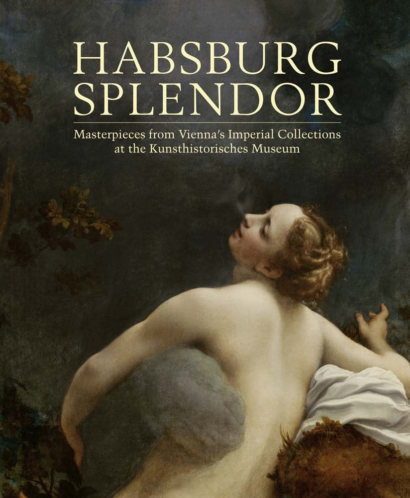Habsburg Splendor: Masterpieces from Vienna's Imperial Collections At The Kunsthistorisches Museum (Elgar New Horizons in Business Analytics series) Film, Art & Culture