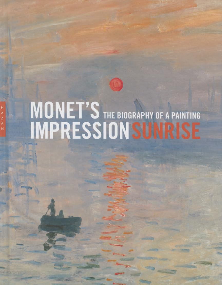 Monet's Impression Sunrise: The Biography of a Painting (Higher Ed Leadership Essentials) Film, Art & Culture