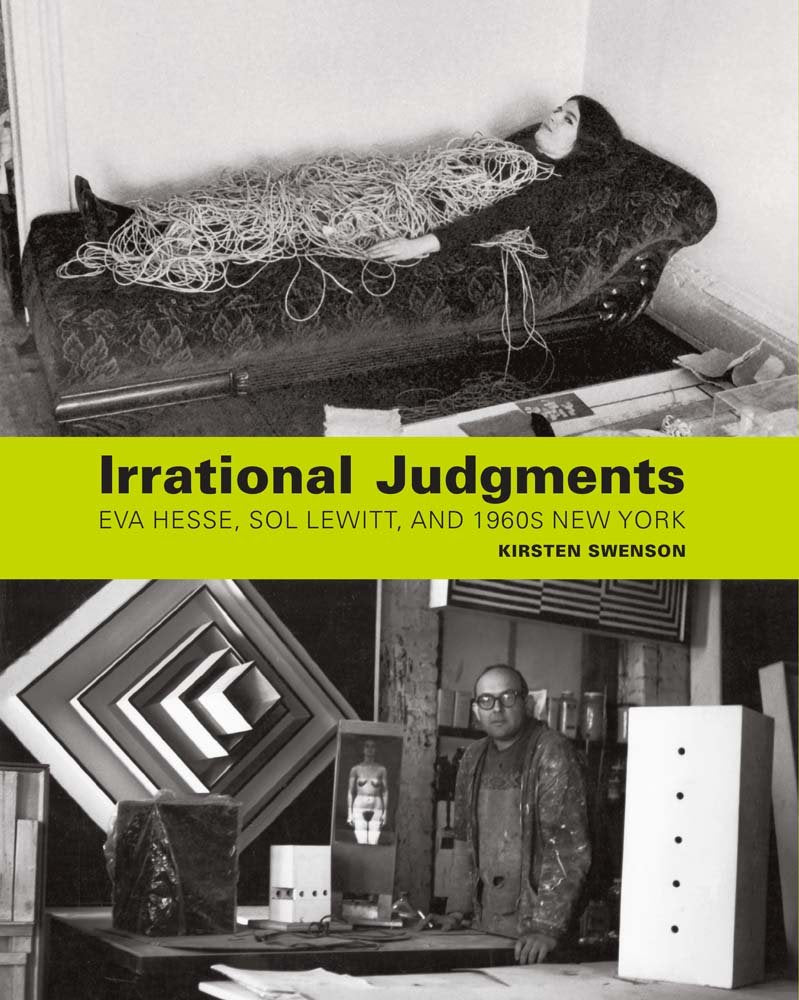 Irrational Judgments: Eva Hesse, Sol Lewitt, and 1960s New York book