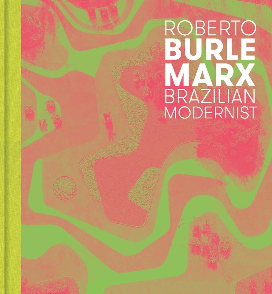 Roberto Burle Marx: Brazilian Modernist (The Jewish Museum New York CoPublication series (YUP)) Science Books