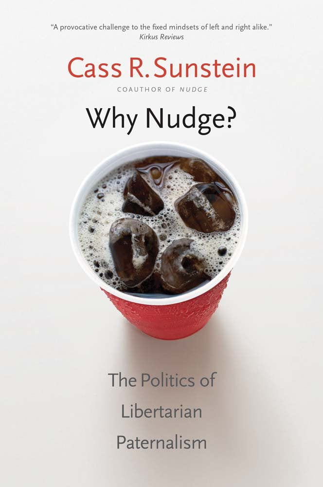 Why Nudge?: The Politics of Libertarian Paternalism (The Storrs Lectures Series) (Storrs Lectures on Jurisprudence) Business, Finance & Career