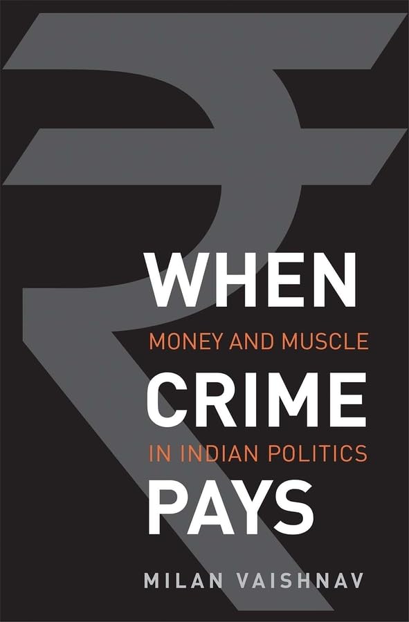 When Crime Pays: Money and Muscle in Indian Politics book