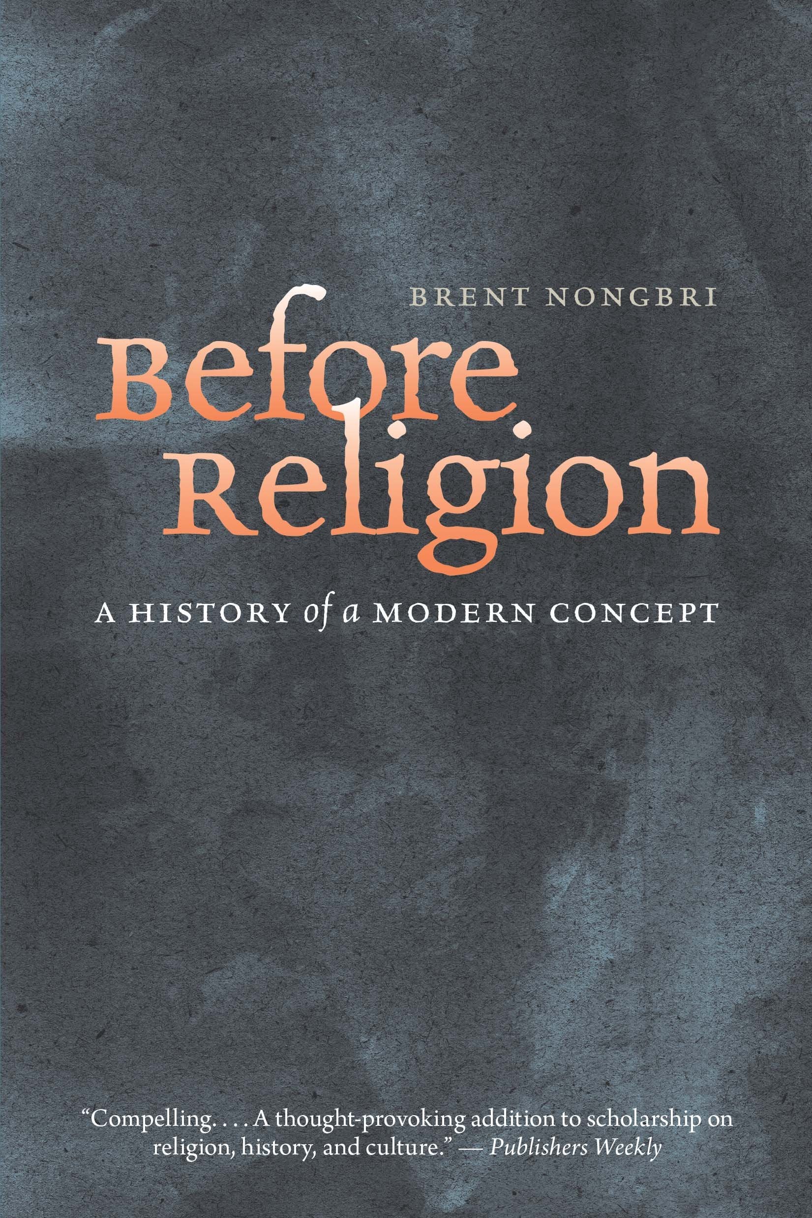 Before Religion: A History of a Modern Concept book