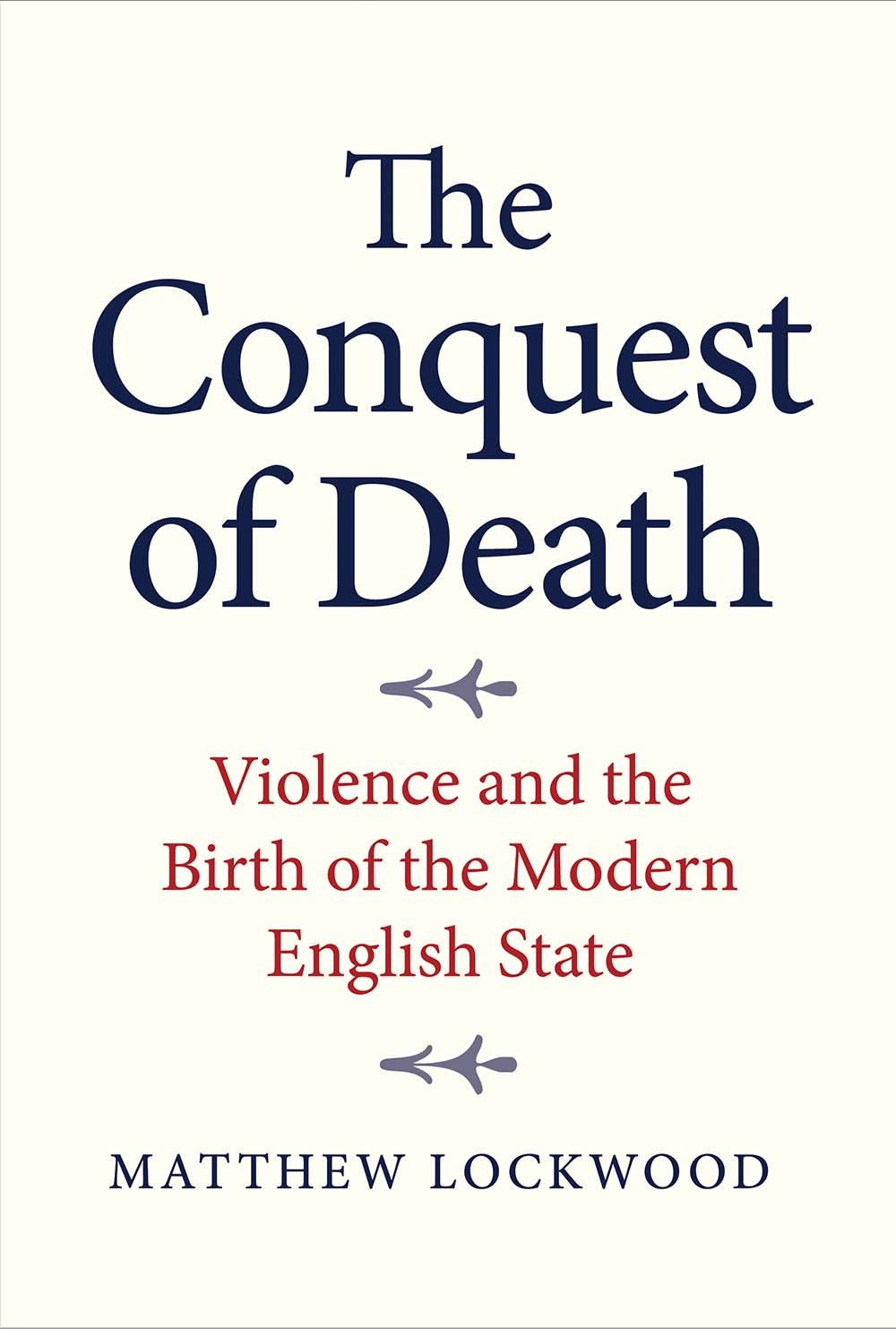 The Conquest of Death: Violence and the Birth of the Modern English State Law