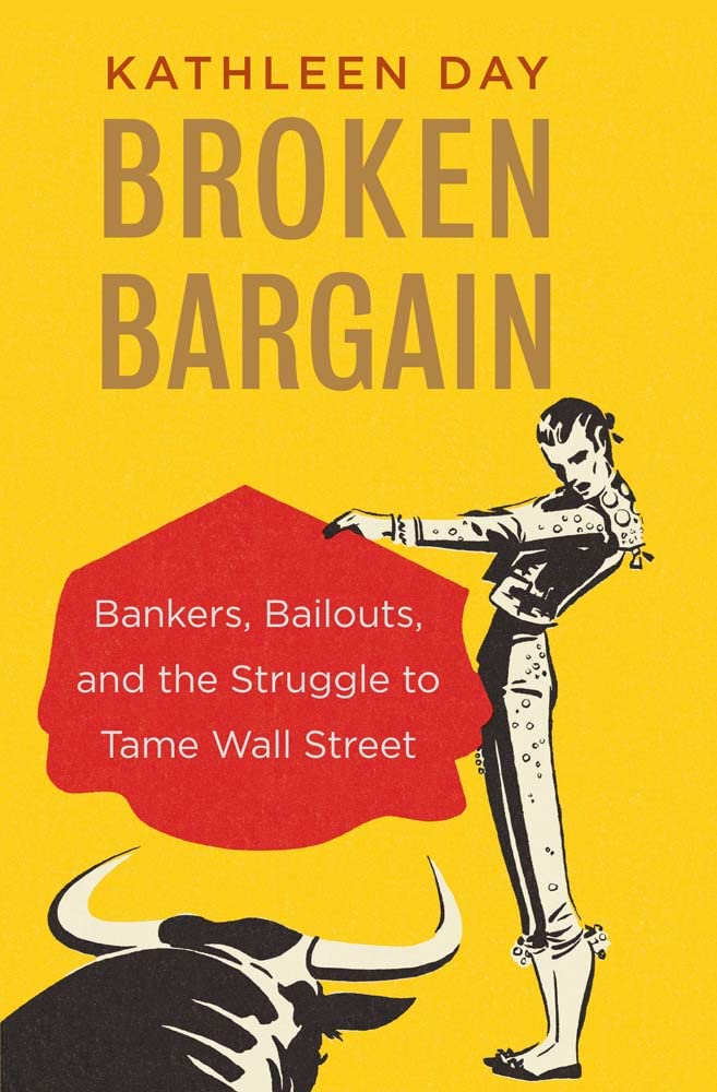 Broken Bargain: Bankers, Bailouts, and the Struggle to Tame Wall Street Business, Finance & Career