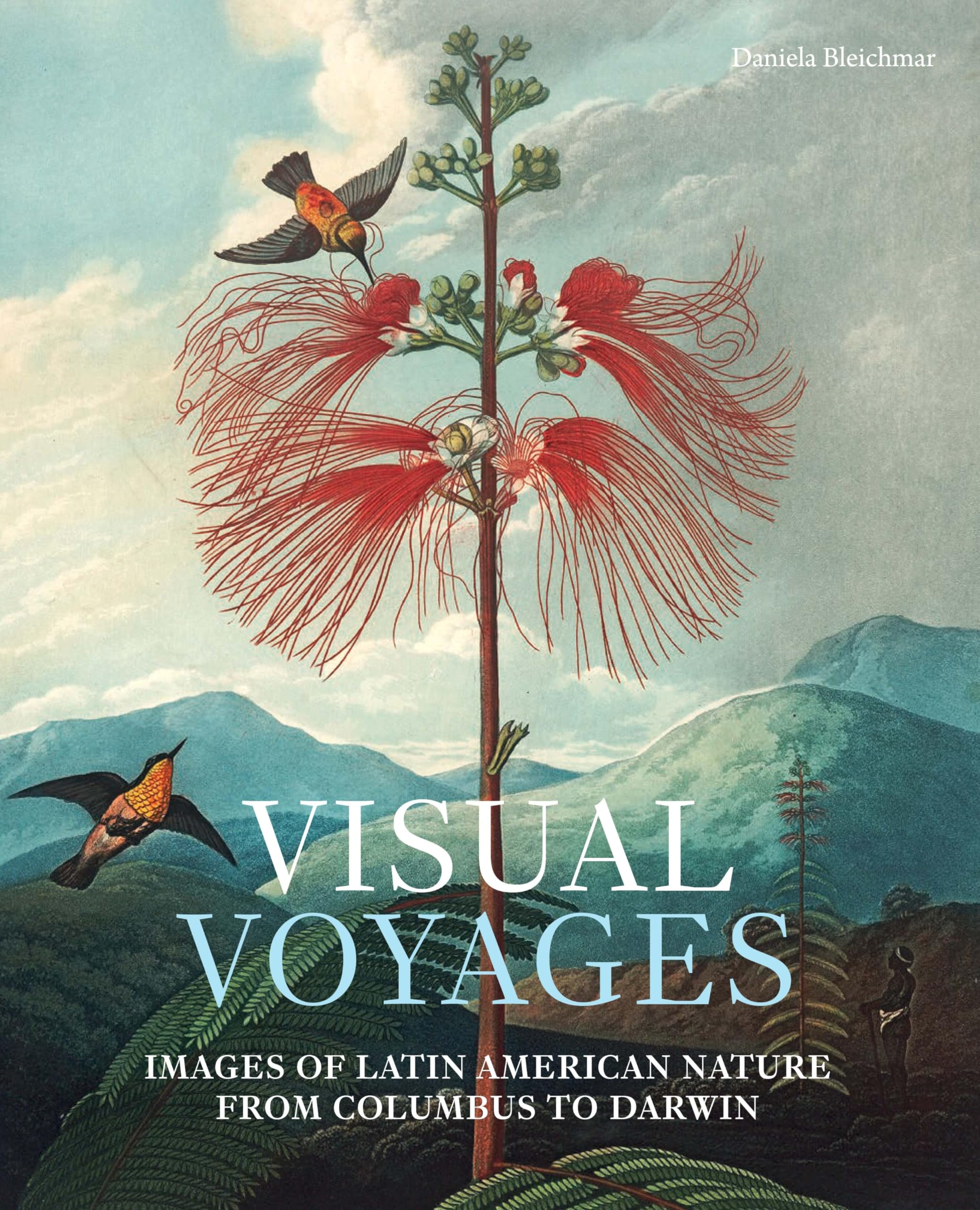 Visual Voyages: Images of Latin American Nature from Columbus to Darwin Politics & Society