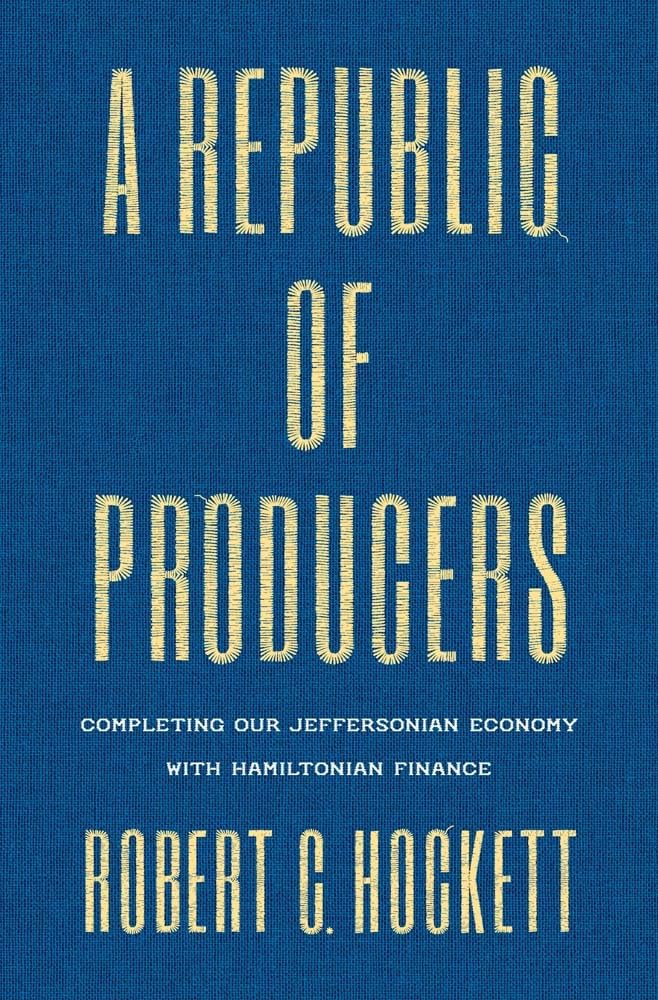 A Republic of Producers: Completing Our Jeffersonian Economy with Hamiltonian Finance Business, Finance & Career
