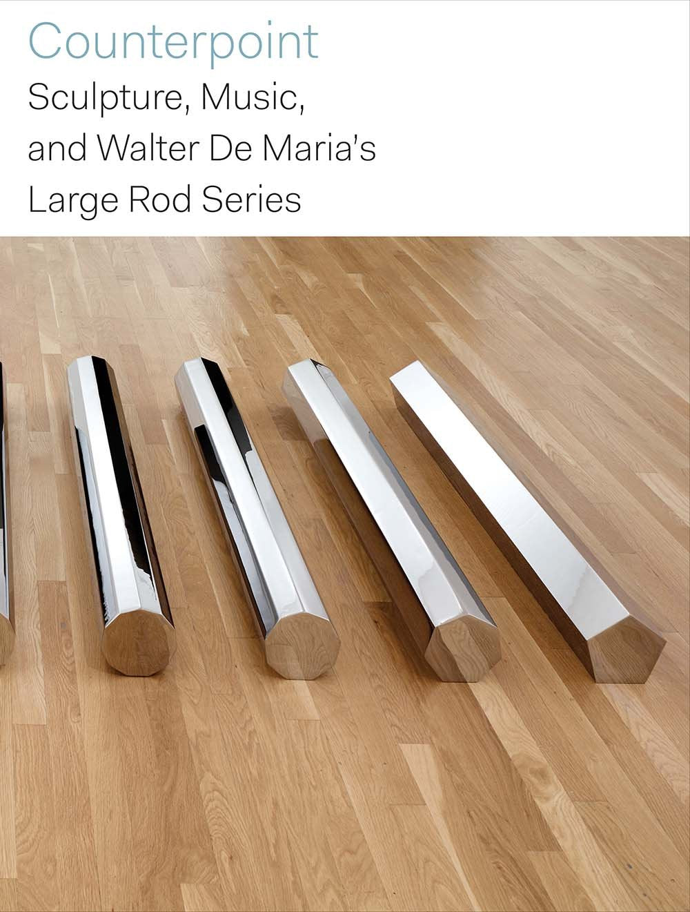 Counterpoint: Sculpture, Music, and Walter De Maria's Large Rod Series (Dallas Museum of Art Publications (YUP)) Film, Art & Culture