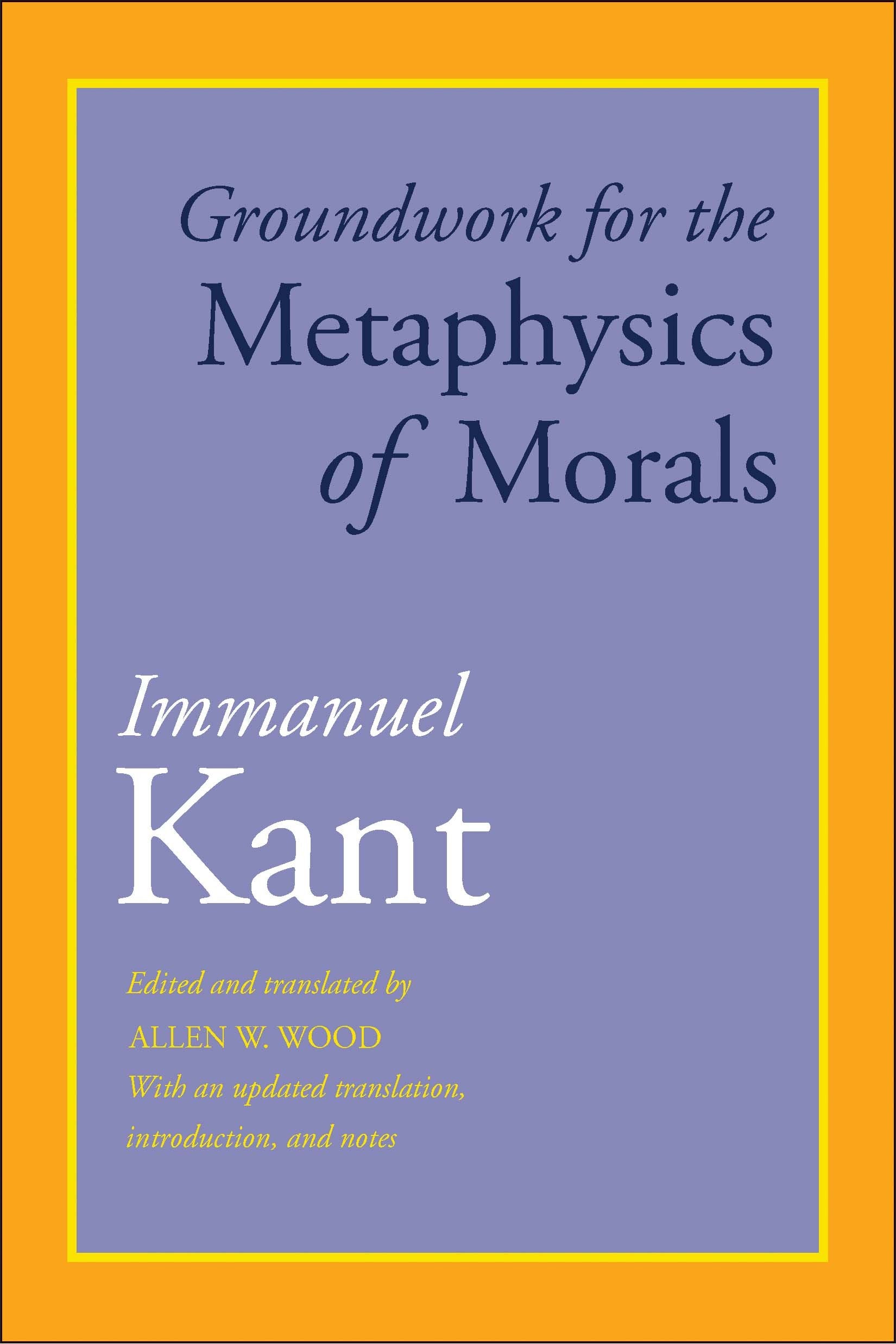 Groundwork for the Metaphysics of Morals: With an Updated Translation, Introduction, and Notes Philosophy